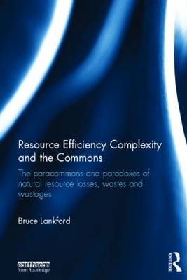 Resource Efficiency Complexity and the Commons - UK) Lankford Bruce (University of East Anglia