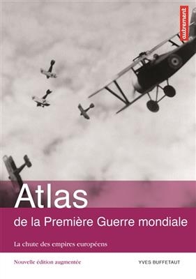 Atlas de la Première Guerre mondiale : la chute des empires européens - Yves Buffetaut