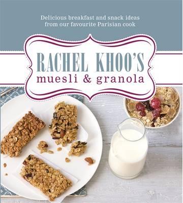 Rachel Khoo's Muesli and Granola -  Rachel Khoo