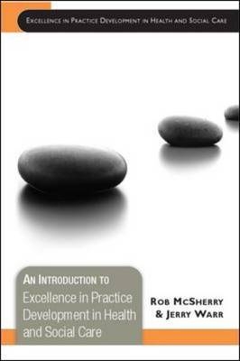 Introduction to Excellence in Practice Development in Health and Social Care -  Robert McSherry,  Jerry Warr