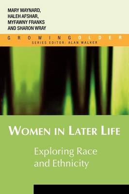 EBOOK: Women in Later Life: Exploring Race and Ethnicity -  Haleh Afshar,  Myfanwy Franks,  Mary Ann Maynard,  Sharon Wray