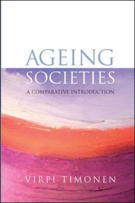 Ageing Societies: a Comparative Introduction -  Virpi Timonen