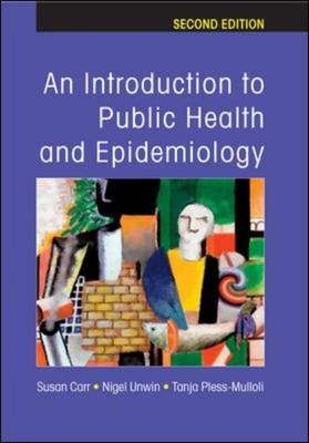 Introduction to Public Health and Epidemiology -  Susan Carr,  Tanja Pless-Mulloli,  Nigel Unwin