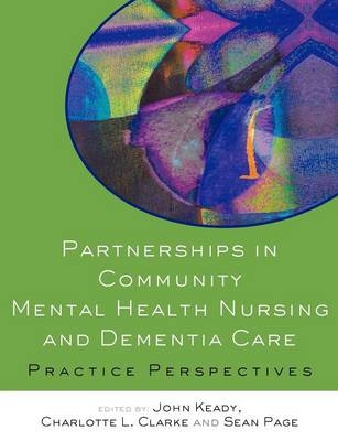 Partnerships in Community Mental Health Nursing & Dementia Care -  Charlotte Clarke,  John Keady,  Sean Page