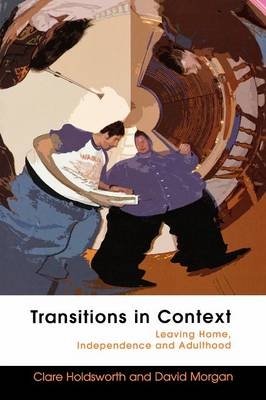 EBOOK: Transitions in Context: Leaving Home, Independence and Adulthood -  Clare Holdsworth,  David Morgan