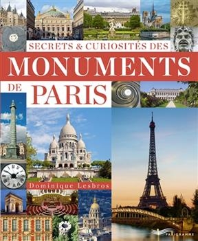 Secrets et curiosités des monuments de Paris - Dominique Lesbros