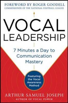 Vocal Leadership: 7 Minutes a Day to Communication Mastery, with a foreword by Roger Goodell AUDIO -  Arthur Samuel Joseph