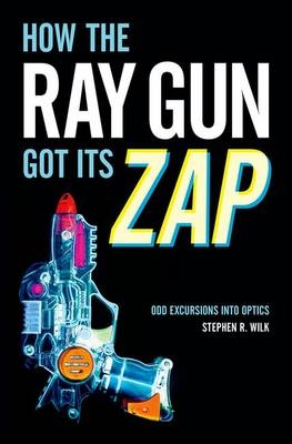How the Ray Gun Got Its Zap -  Stephen R. Wilk