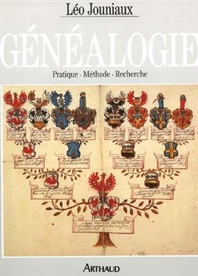 Généalogie : pratique, méthode, recherche - Léo Jouniaux