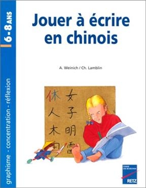 Jouer à écrire en chinois, 6-8 ans : graphisme, concentration, réflexion - Alain Weinich, Christian Lamblin