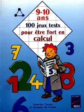 100 jeux tests pour être fort en calcul, 9-10 ans - Jean-Luc Caron, Jacques de Vardo