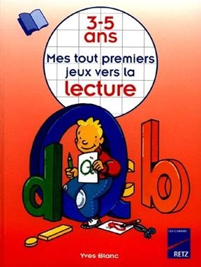 Mes tout premiers jeux vers la lecture, 3-5 ans - Yves Blanc