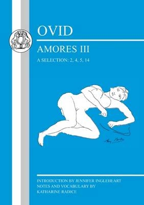 Ovid: Amores III, a Selection: 2, 4, 5, 14 -  Ingleheart Jennifer Ingleheart,  Radice Katharine Radice