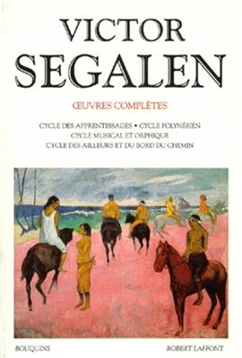 Oeuvres complètes. Vol. 1. Cycle polynésien - Victor Ségalen