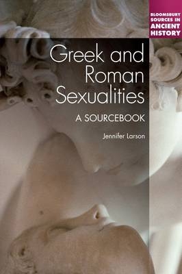 Greek and Roman Sexualities: A Sourcebook - Larson Jennifer Larson