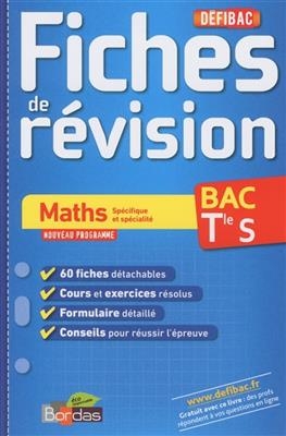 Maths spécifique et spécialité, bac terminale S : fiches de révision : nouveau programme