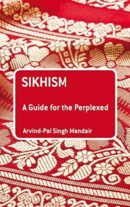 Sikhism: A Guide for the Perplexed -  Dr Arvind-Pal Singh Mandair