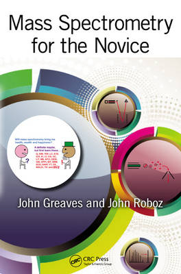 Mass Spectrometry for the Novice -  John Greaves,  John Roboz