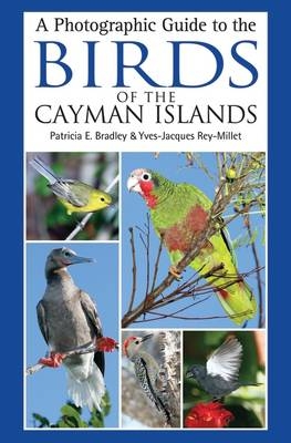 A Photographic Guide to the Birds of the Cayman Islands -  Patricia E. Bradley,  Yves-Jacques Rey-Millet