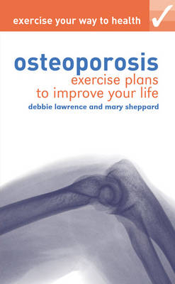 Exercise your way to health: Osteoporosis -  Lawrence Debbie Lawrence,  Sheppard Mary Sheppard