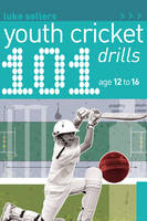 101 Youth Cricket Drills Age 12-16 -  Sellers Luke Sellers