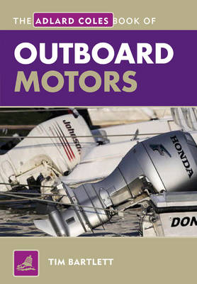 The Adlard Coles Book of Outboard Motors -  Melanie Bartlett