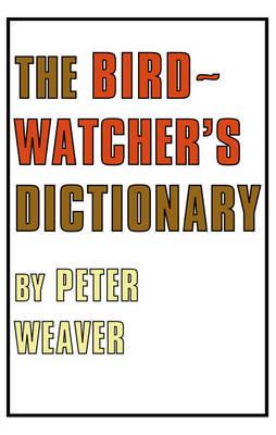 The Birdwatcher''s Dictionary -  Peter Weaver
