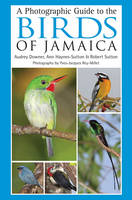 A Photographic Guide to the Birds of Jamaica -  Audrey Downer,  Ann Haynes-Sutton,  Yves-Jacques Rey-Millet,  Mr Robert Sutton