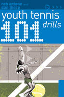 101 Youth Tennis Drills -  Rob Antoun,  Dan Thorp