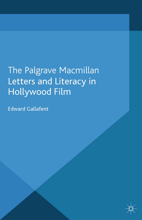 Letters and Literacy in Hollywood Film -  E. Gallafent