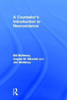 A Counselor''s Introduction to Neuroscience - Texas Bill (St. Edward's University  USA) McHenry, USA) McHenry Jim (Edinboro University of Pennsylvania,  Angela M. (Texas A &  M University at Texarkana) Sikorski