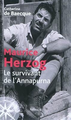 Maurice Herzog, le survivant de l'Annapurna - Catherine de Baecque