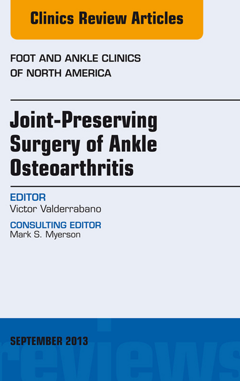 Joint Preserving Surgery of Ankle Osteoarthritis, an Issue of Foot and Ankle Clinics -  Victor Valderrabano