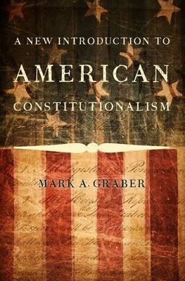 New Introduction to American Constitutionalism -  Mark A. Graber