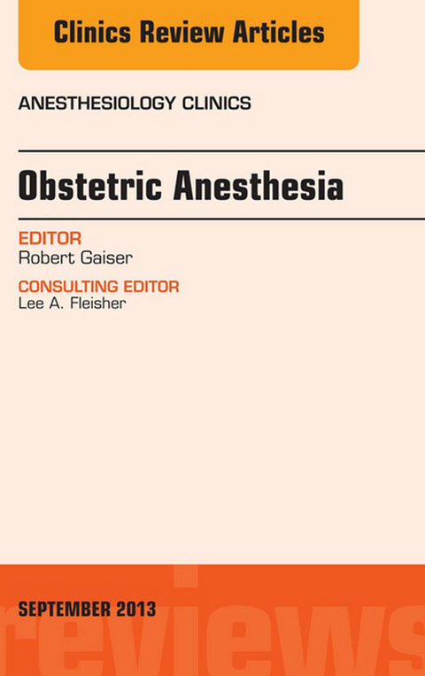 Obstetric and Gynecologic Anesthesia, An Issue of Anesthesiology Clinics -  Robert R. Gaiser