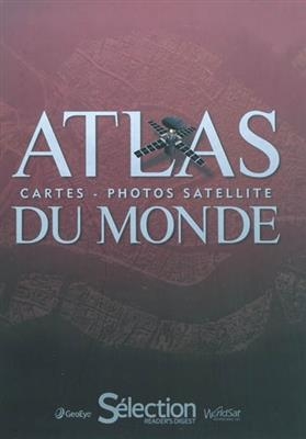 Atlas du monde : cartes, photos satellite -  Collectif