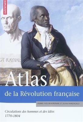 Atlas de la Révolution française : circulations des hommes et des idées, 1770-1804 - Pierre-Yves Beaurepaire, Silvia Marzagalli