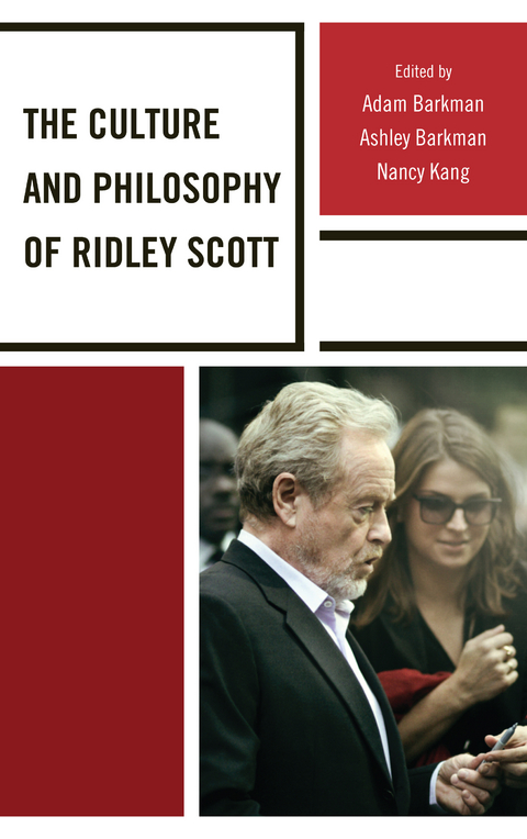 Culture and Philosophy of Ridley Scott -  Adam Barkman,  Ashley Barkman,  Nancy Kang