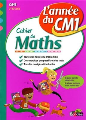 Cahier de maths, l'année du CM1, 9-10 ans : calcul, mesure, géométrie, problèmes