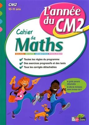 Cahier de maths, l'année du CM2, 10-11 ans : calcul, mesure, géométrie, problèmes