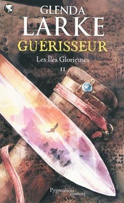 Les îles glorieuses. Vol. 2. Guérisseur - Glenda Larke