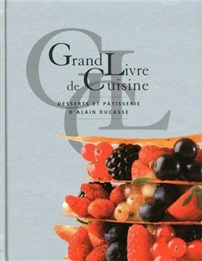 Grand livre de cuisine d'Alain Ducasse. Desserts et pâtisserie - Alain Ducasse, Mathilde de L'Ecotais
