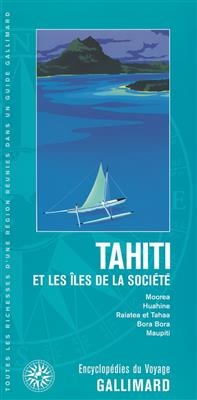 Tahiti et les îles de la Société : Polynésie : Moorea, Huahine, Raiatea et Tahaa, Bora Bora, Maupiti