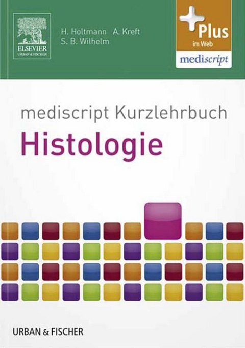 mediscript Kurzlehrbuch Histologie -  Henrik Holtmann,  Andreas Kreft,  Sven Bastian Wilhelm