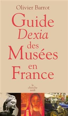 Guide Dexia des musées en France - Olivier Barrot
