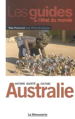 Australie : histoire, société, culture - Maïa Ponsonnet, Pierre Grundmann
