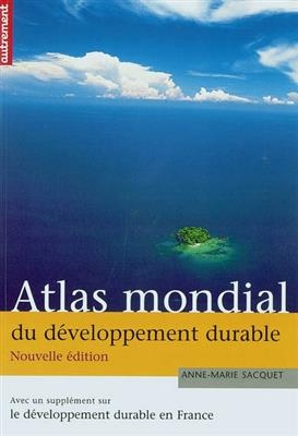 Atlas mondial du développement durable - Anne Marie Sacquet