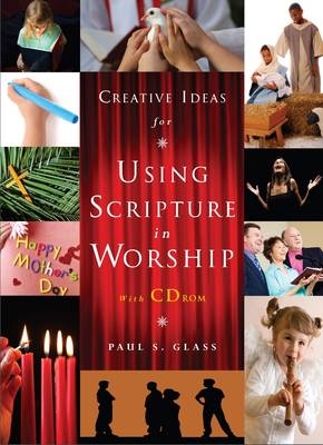 Creative Ideas for Using Scripture in Worship -  Paul S Glass