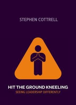 Hit the Ground Kneeling -  Stephen Cottrell