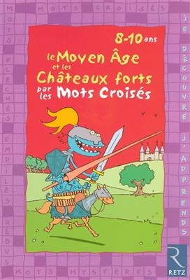 Le Moyen Age et les châteaux forts par les mots croisés : 8-10 ans - Eric Battut, Daniel Bensimhon